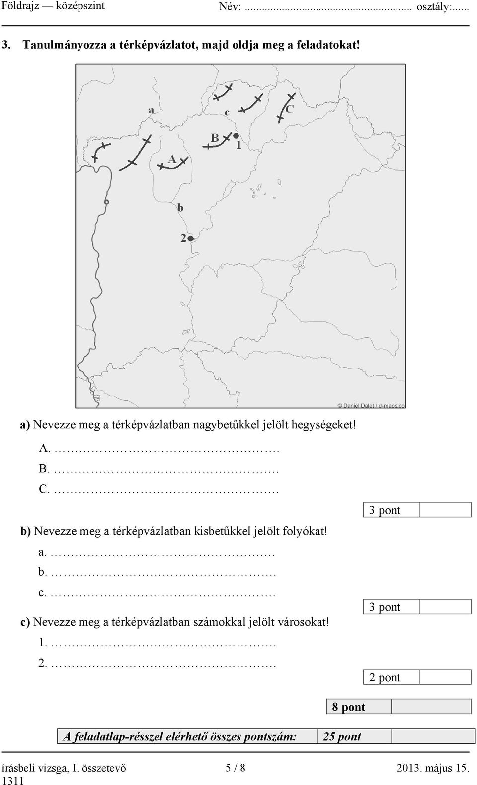 . b) Nevezze meg a térképvázlatban kisbetűkkel jelölt folyókat! a.. b.. c.