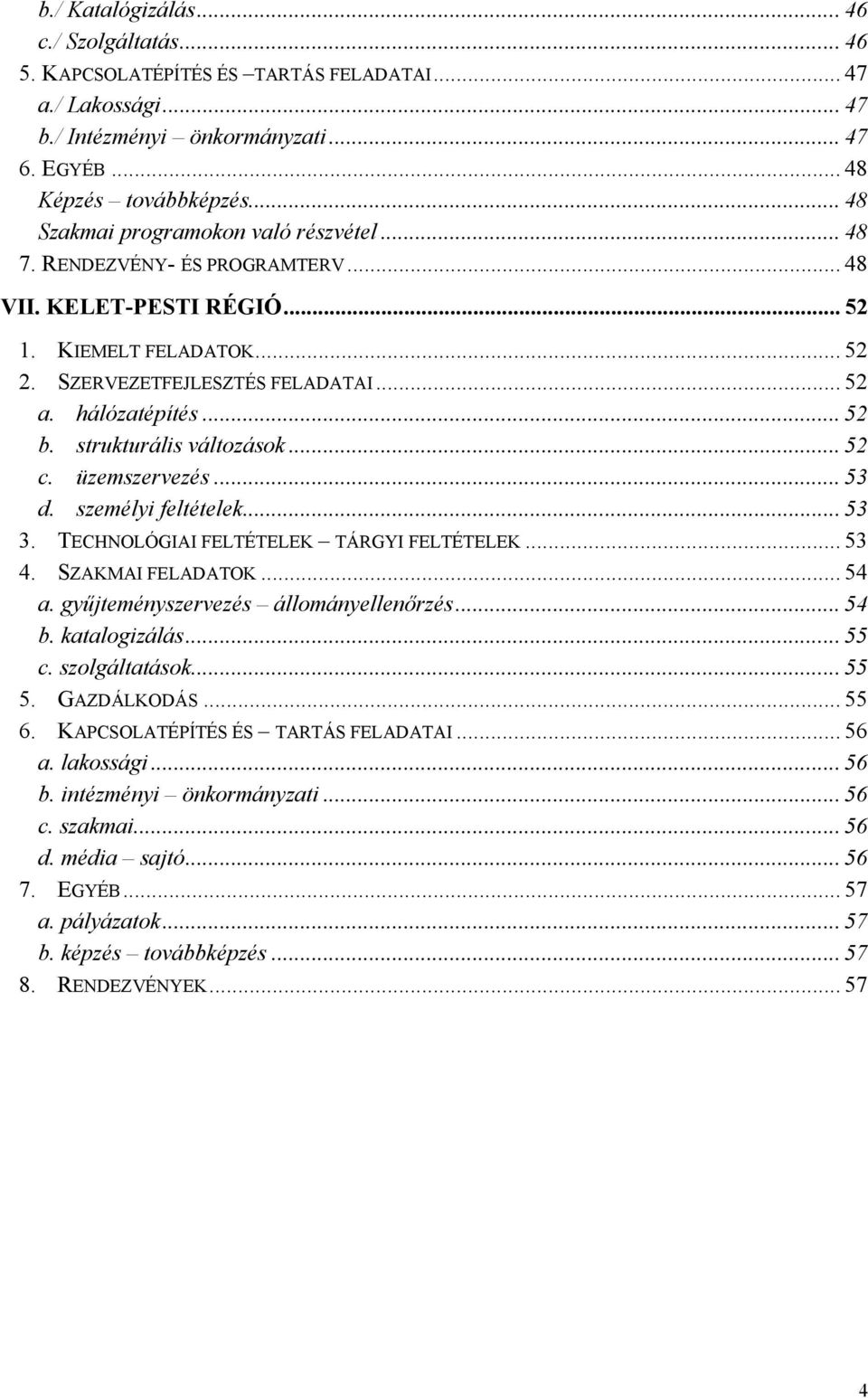 .. 52 b. strukturális változások... 52 c. üzemszervezés... 53 d. személyi feltételek... 53 3. TECHNOLÓGIAI FELTÉTELEK TÁRGYI FELTÉTELEK... 53 4. SZAKMAI FELADATOK... 54 a.