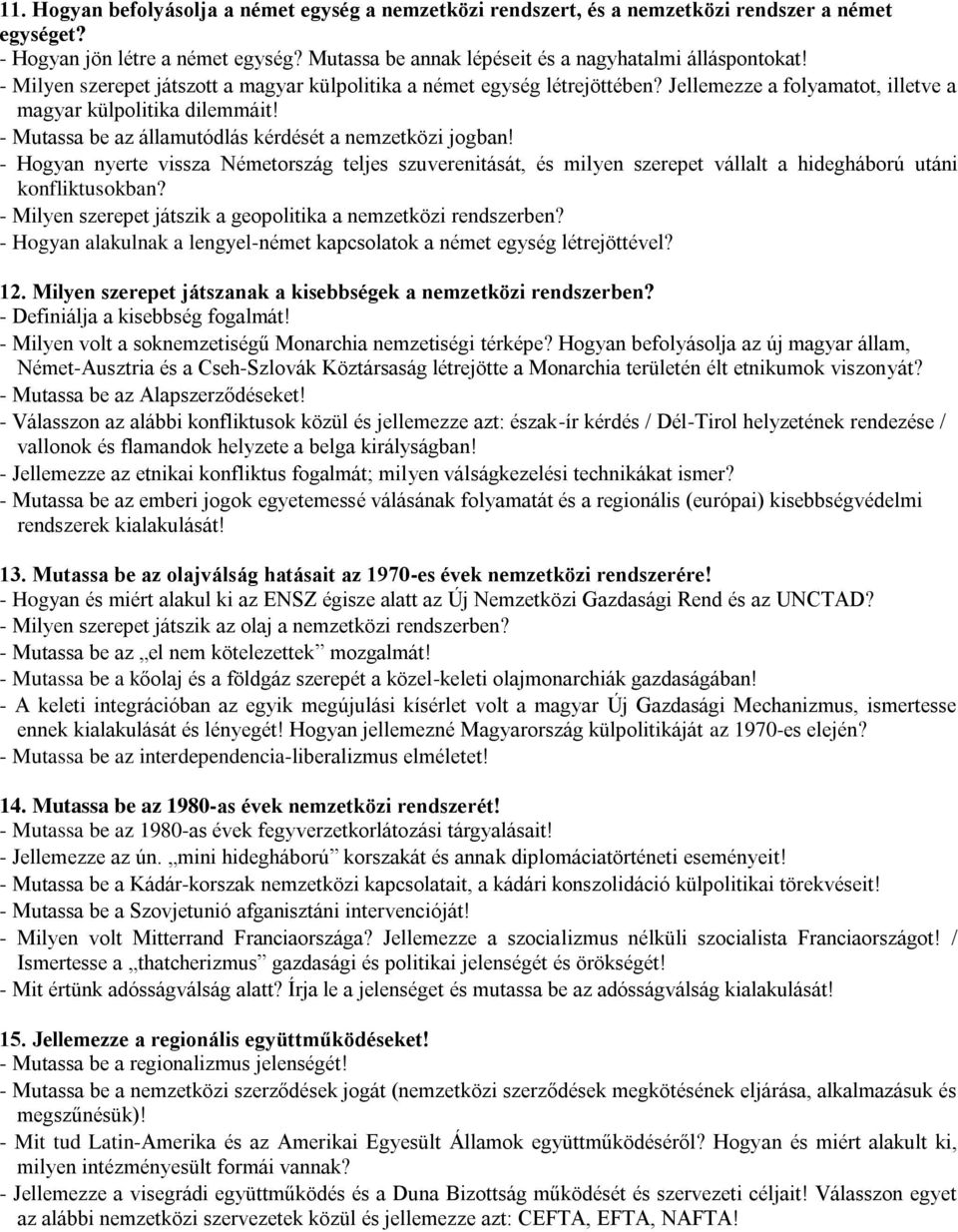 - Mutassa be az államutódlás kérdését a nemzetközi jogban! - Hogyan nyerte vissza Németország teljes szuverenitását, és milyen szerepet vállalt a hidegháború utáni konfliktusokban?