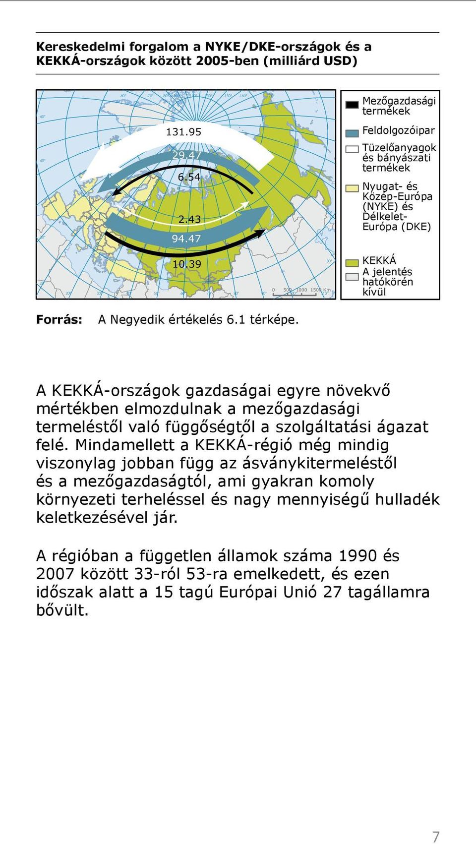 39 60 70 80 30 0 500 1000 1500 Km 90 100 110 KEKKÁ A jelentés hatókörén kívül A Negyedik értékelés 6.1 térképe.