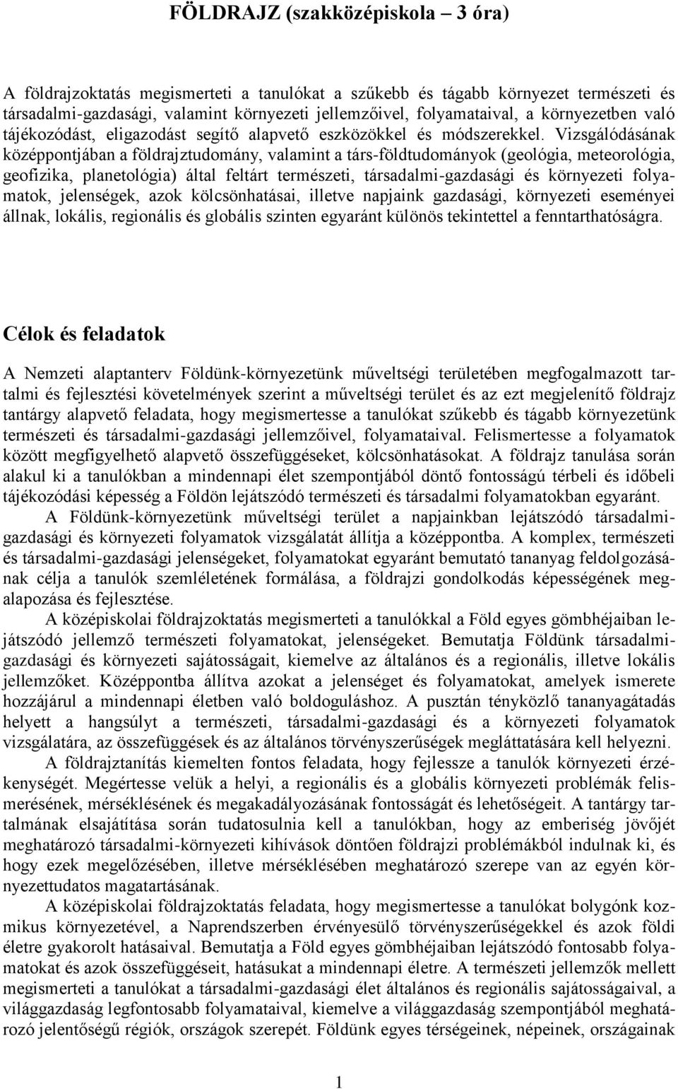 Vizsgálódásának középpontjában a földrajztudomány, valamint a társ-földtudományok (geológia, meteorológia, geofizika, planetológia) által feltárt természeti, társadalmi-gazdasági és környezeti