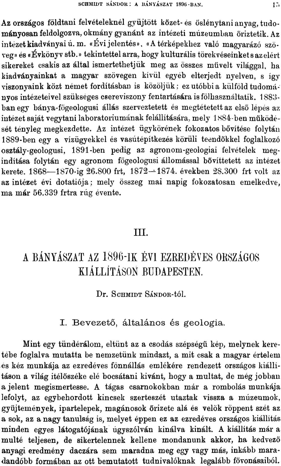 » tekintettel arra, hogy kulturális törekvéseinket s az elért sikereket csakis az által ismertethetjük meg az összes müveit világgal, ha kiadványainkat a magyar szövegen kívül egyéb elterjedt