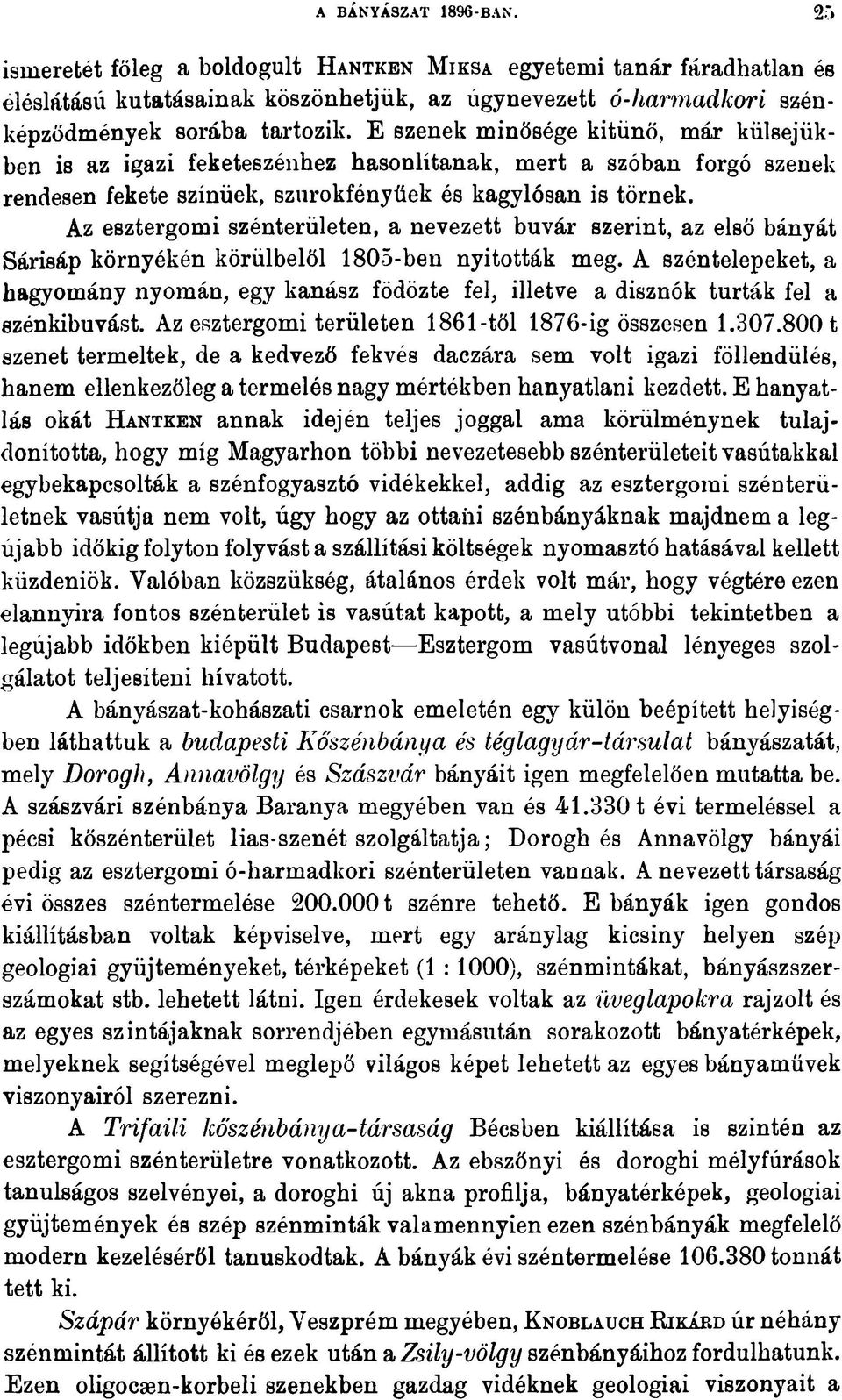 Az esztergomi szénterületen, a nevezett búvár szerint, az első bányát Sárisáp környékén körülbelől 1805-ben nyitották meg.
