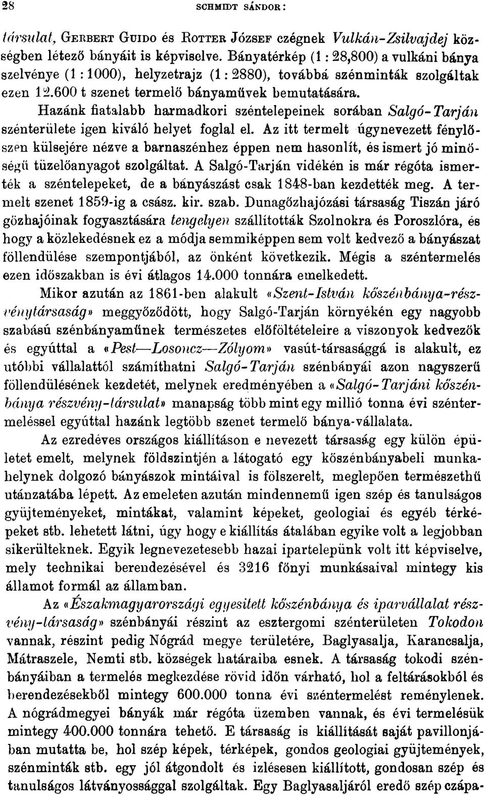 Hazánk fiatalabb harmadkori széntelepeinek sorában Salgó-Tarján szénterülete igen kiváló helyet foglal el.