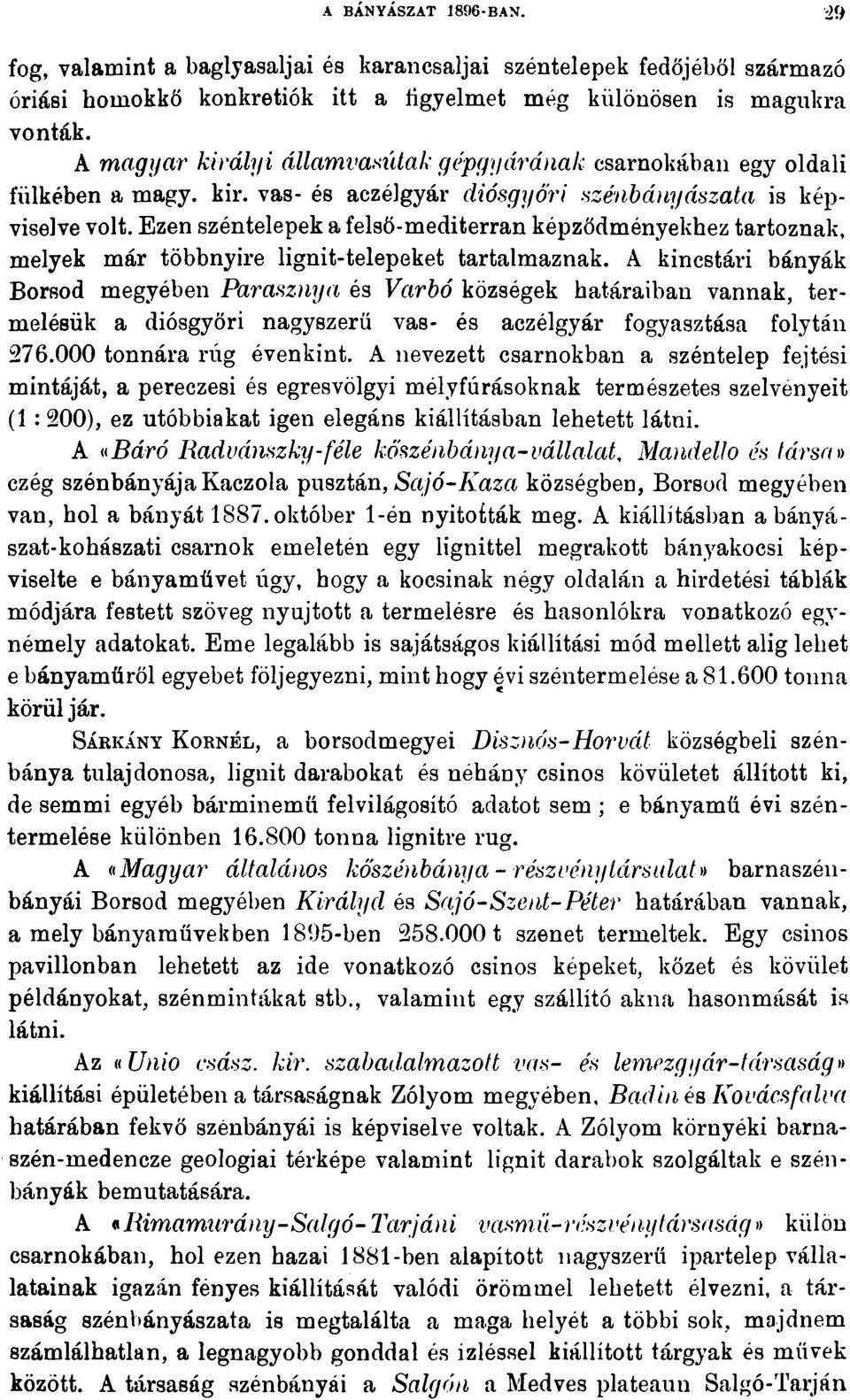Ezen széntelepek a felső-mediterran képződményekhez tartoznak, melyek már többnyire lignit-telepeket tartalmaznak.