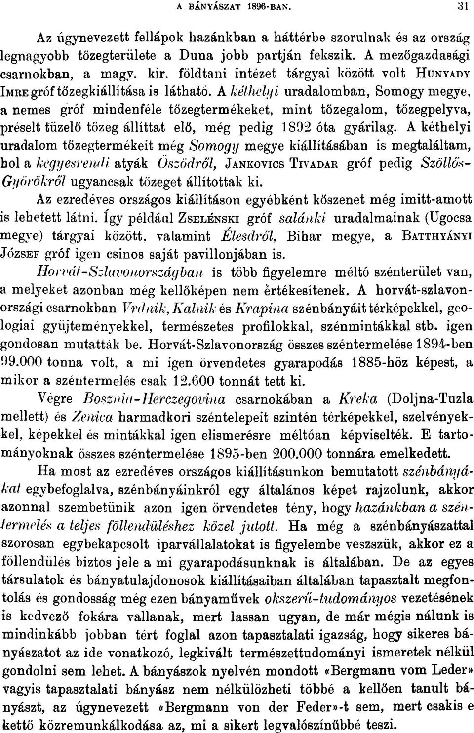 A héthelyi uradalomban, Somogy megye, a nemes gróf mindenféle tőzegtermékeket, mint tőzegalom, tőzegpelyva, préselt tüzelő tőzeg állíttat elő, még pedig 1892 óta gyárilag.
