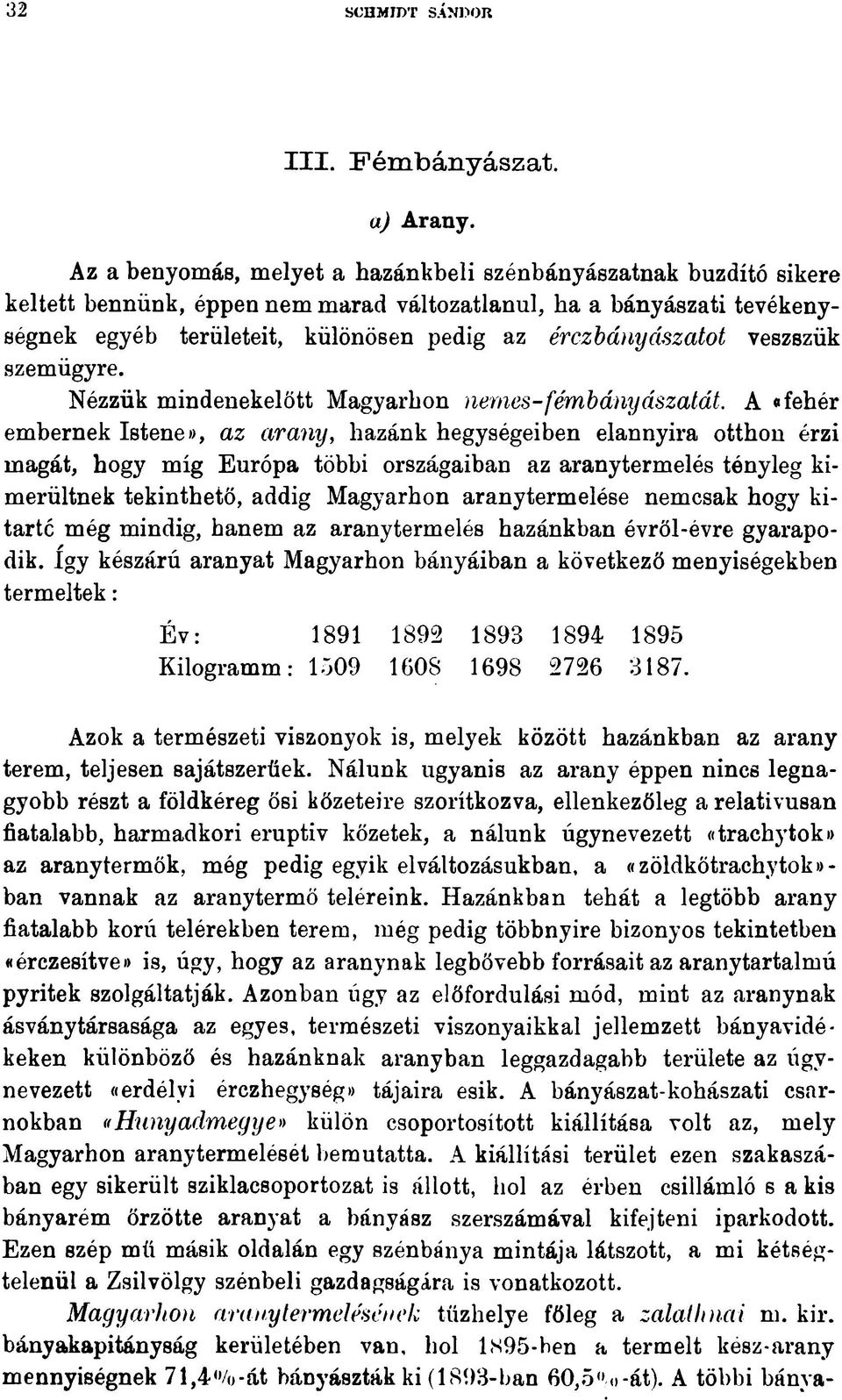 veszszük szemügyre. Nézzük mindenekelőtt Magyarbon nemes-fémbányászatát.