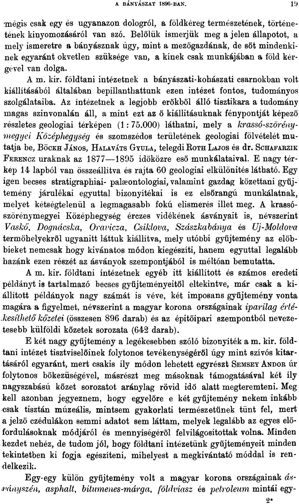 A m. kir. földtani intézetnek a bányászati-kohászati csarnokban volt kiállításából általában bepillanthattunk ezen intézet fontos, tudományos szolgálataiba.