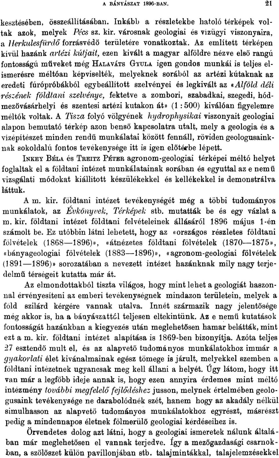 Az említett térképen kívül hazánk artézi kútjait, ezen kivált a magyar alföldre nézve első rangú fontosságú műveket még H alaváts G yula igen gondos munkái is teljes elismerésre méltóan képviselték,
