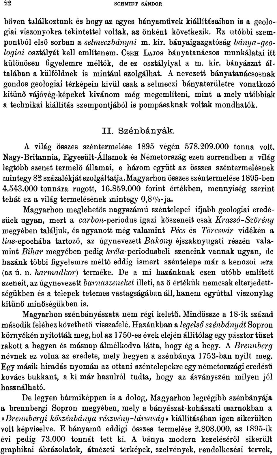 Cseh L ajos bányatanácsos munkálatai itt különösen figyelemre méltók, de ez osztálylyal a m. kir. bányászat általában a külföldnek is mintául szolgálhat.