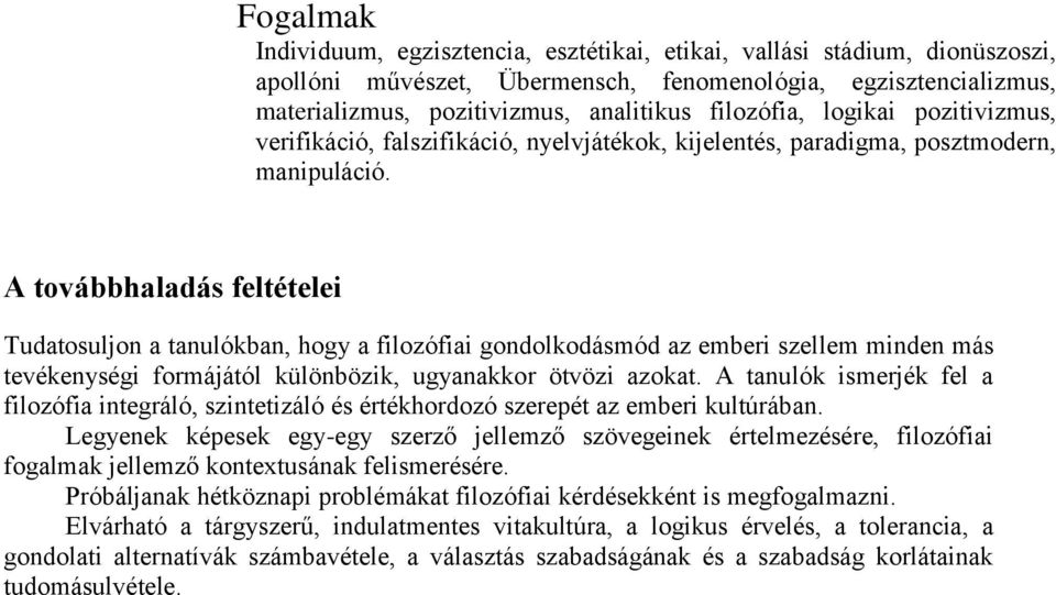 A továbbhaladás feltételei Tudatosuljon a tanulókban, hogy a filozófiai gondolkodásmód az emberi szellem minden más tevékenységi formájától különbözik, ugyanakkor ötvözi azokat.