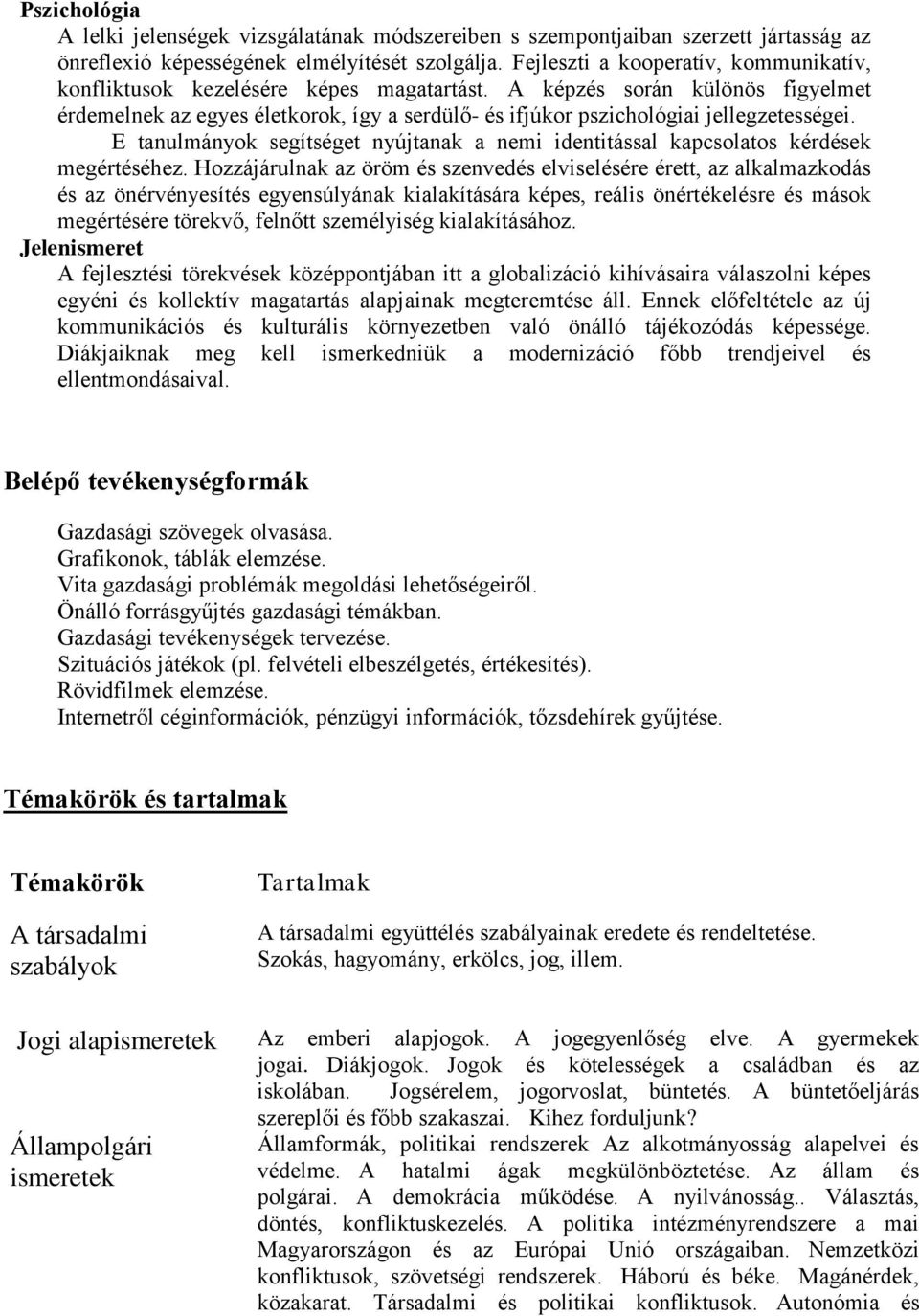 A képzés során különös figyelmet érdemelnek az egyes életkorok, így a serdülő- és ifjúkor pszichológiai jellegzetességei.