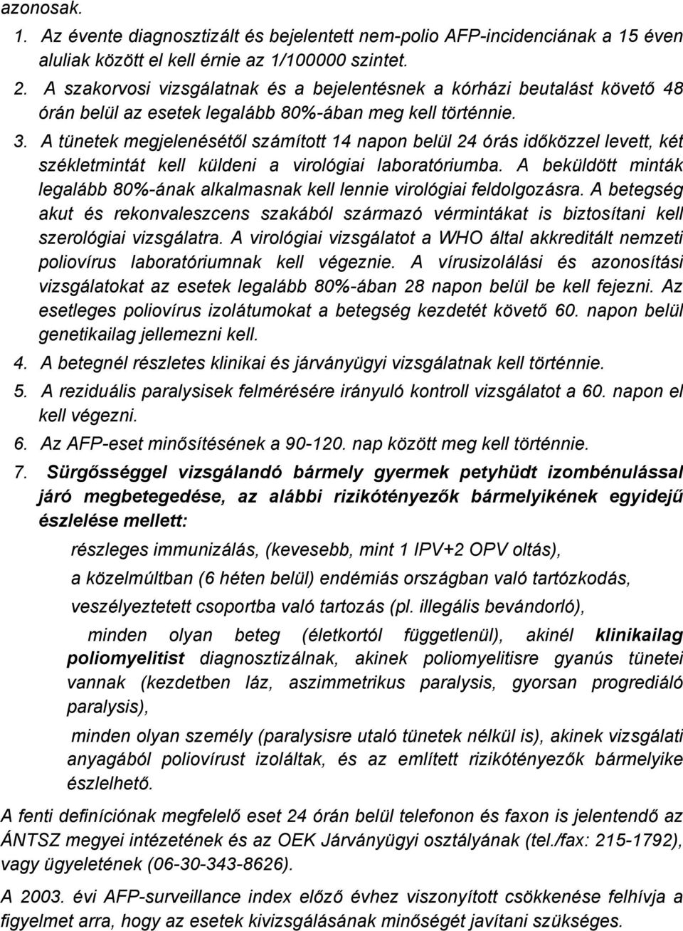 . A tånetek megjelenäsätől szçmátott napon belål ÖrÇs időkézzel levett, kät szäkletmintçt kell kåldeni a virolögiai laboratöriumba.