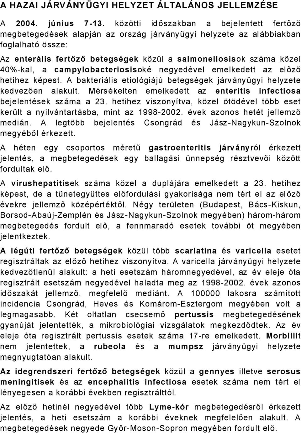 0%kal, a campylobacteriosisokä negyedävel emelkedett az előző hetihez käpest. A bakteriålis etiolñgiåjç betegsägek jårvånyágyi helyzete kedvezően alakult.