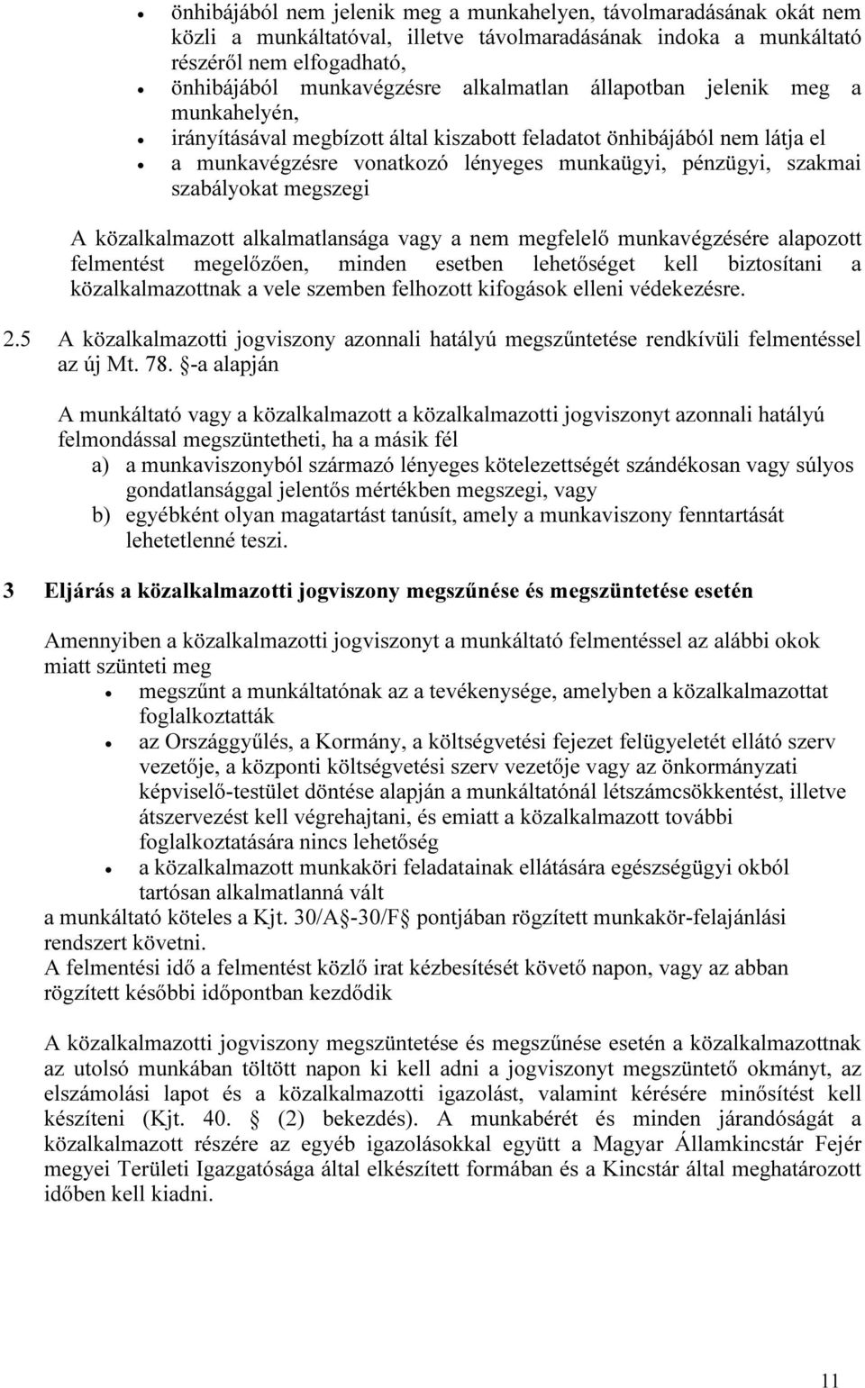 szabályokat megszegi A közalkalmazott alkalmatlansága vagy a nem megfelelő munkavégzésére alapozott felmentést megelőzően, minden esetben lehetőséget kell biztosítani a közalkalmazottnak a vele