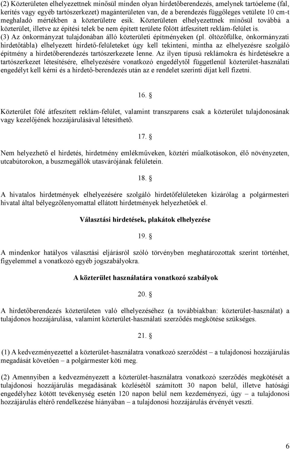 (3) Az önkormányzat tulajdonában álló közterületi építményeken (pl.