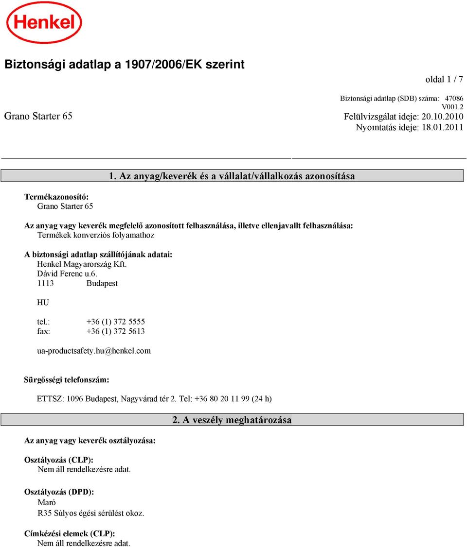 konverziós folyamathoz A biztonsági adatlap szállítójának adatai: Henkel Magyarország Kft. Dávid Ferenc u.6. 1113 Budapest HU tel.: +36 (1) 372 5555 fax: +36 (1) 372 5613 ua-productsafety.hu@henkel.