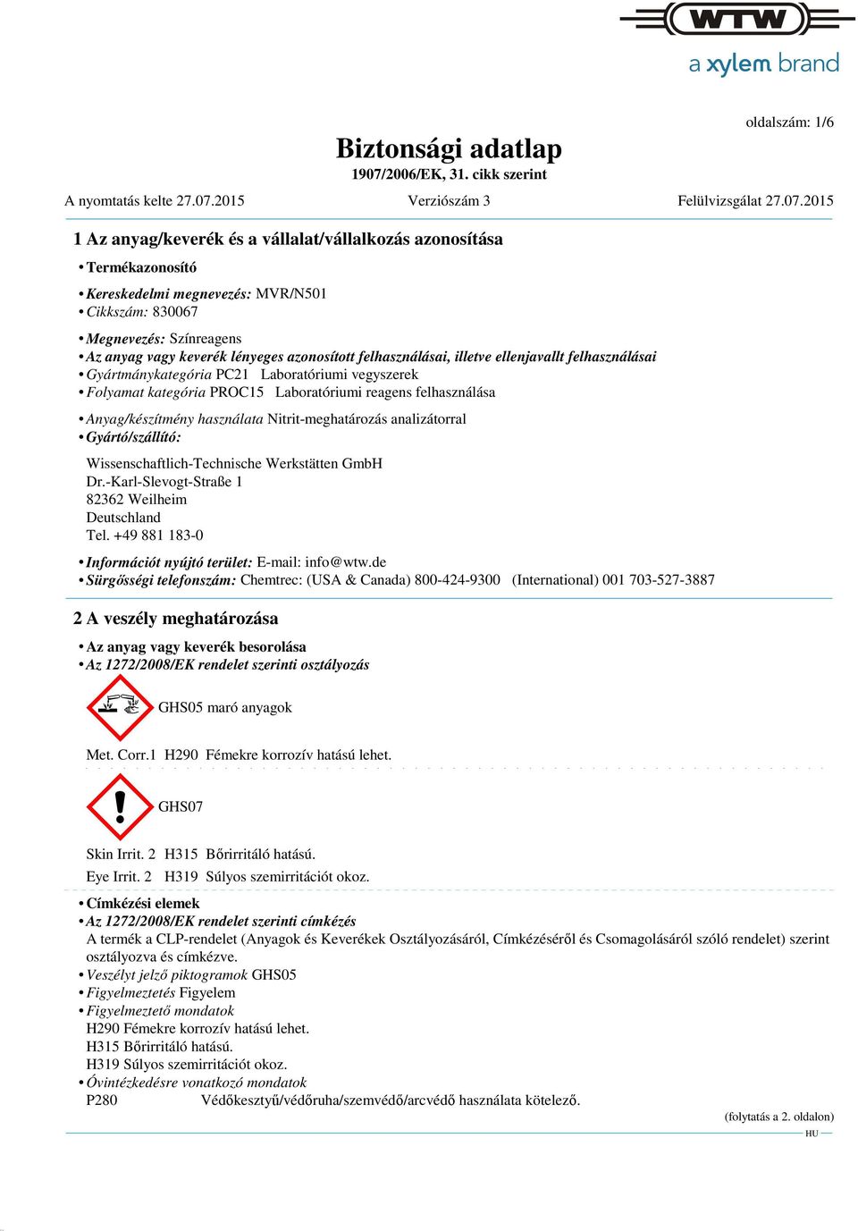 analizátorral Gyártó/szállító: Wissenschaftlich-Technische Werkstätten GmbH Dr.-Karl-Slevogt-Straße 1 82362 Weilheim Deutschland Tel. +49 881 183-0 Információt nyújtó terület: E-mail: info@wtw.