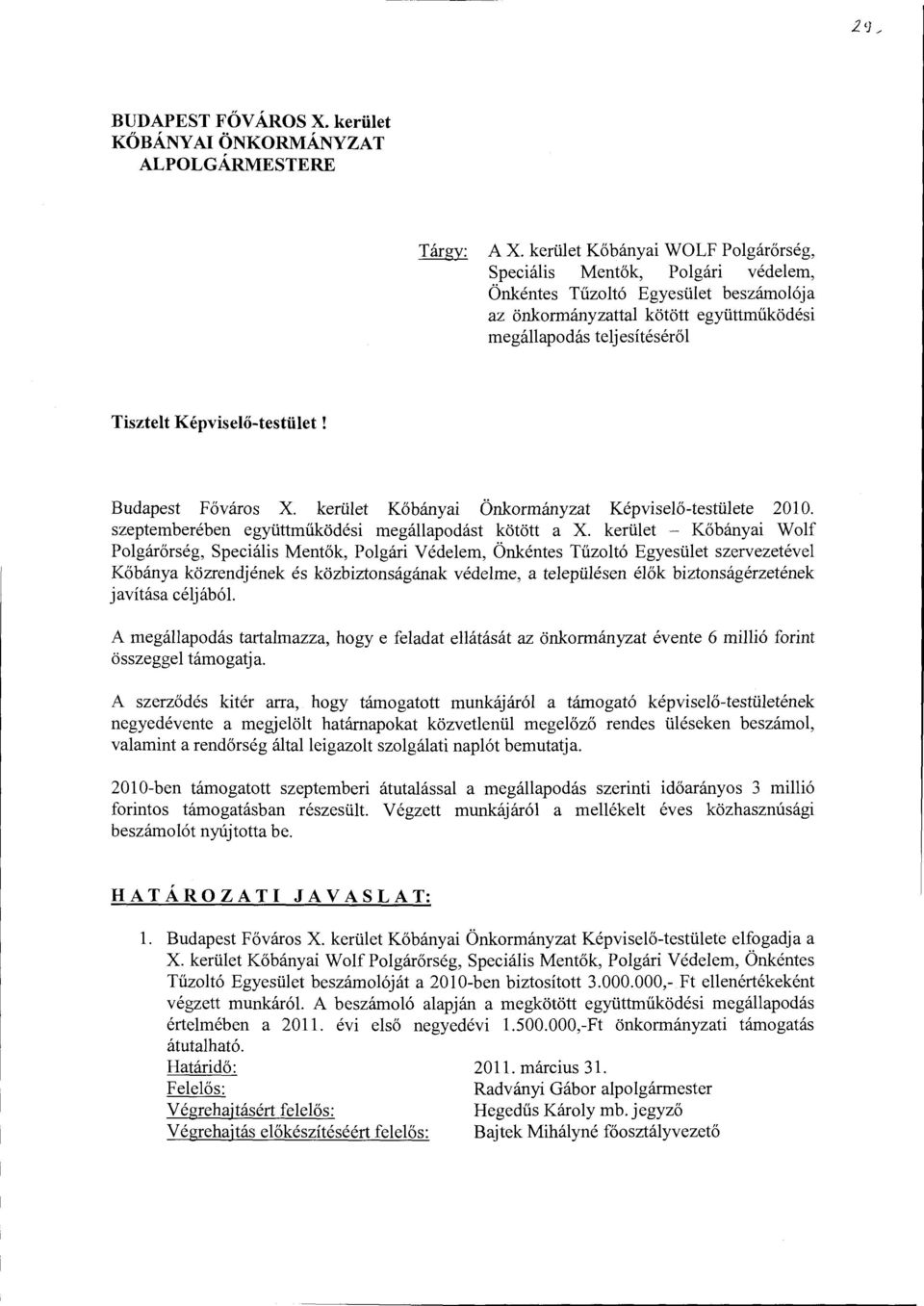 Képviselő-testület! Budapest Főváros X. kerület Kőbányai Önkormányzat Képviselő-testülete 2010. szeptemberében együttműködési megállapodást kötött a X.