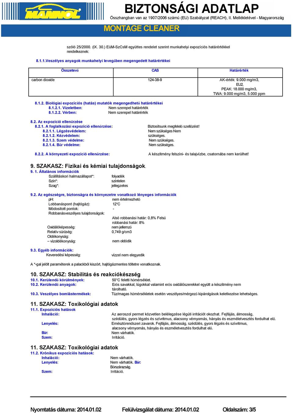 1.2.1. Vizeletben: Nem szerepel határérték 8.1.2.2. Vérben: Nem szerepel határérték 8.2. Az expozíció ellenőrzése 8.2.1. A foglalkozási expozíció ellenőrzése: 8.2.1.1. Légzésvédelem: 8.2.1.2. Kézvédelem: 8.