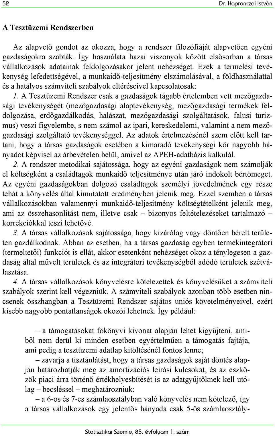 Ezek a termelési tevékenység lefedettségével, a munkaidő-teljesítmény elszámolásával, a földhasználattal és a hatályos számviteli szabályok eltéréseivel kapcsolatosak: 1.