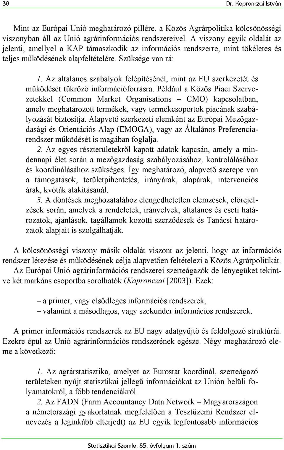 Az általános szabályok felépítésénél, mint az EU szerkezetét és működését tükröző információforrásra.