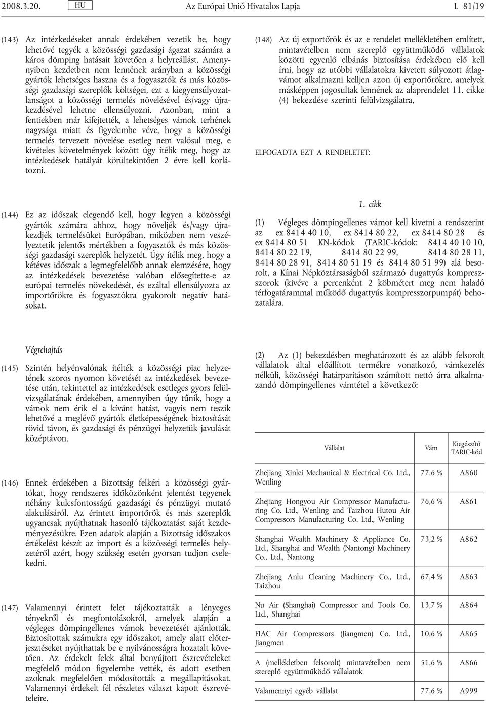 Amenynyiben kezdetben nem lennének arányban a közösségi gyártók lehetséges haszna és a fogyasztók és más közösségi gazdasági szereplők költségei, ezt a kiegyensúlyozatlanságot a közösségi termelés