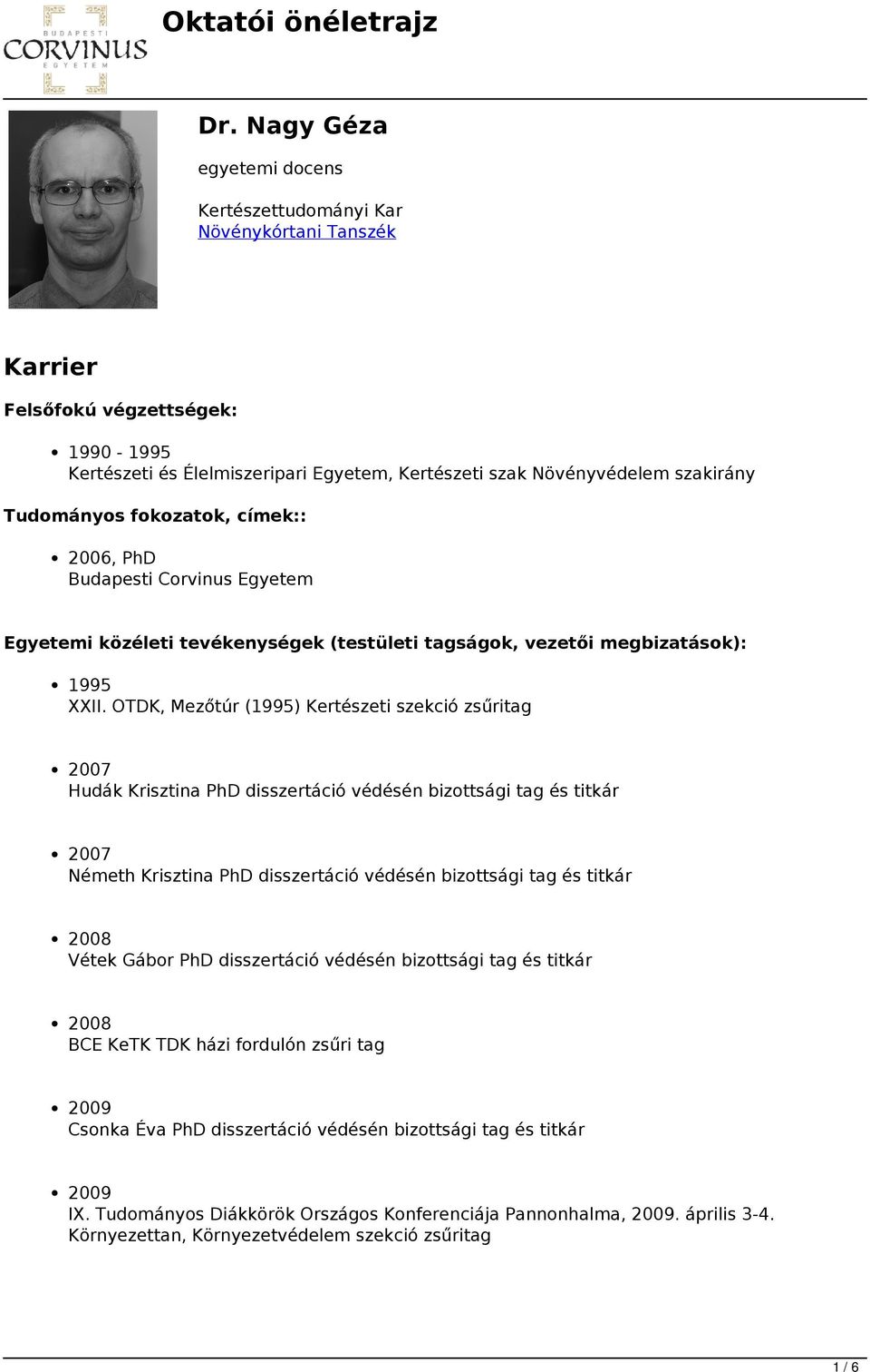 OTDK, Mezőtúr (1995) Kertészeti szekció zsűritag 2007 Hudák Krisztina PhD disszertáció védésén bizottsági tag és titkár 2007 Németh Krisztina PhD disszertáció védésén bizottsági tag és titkár 2008