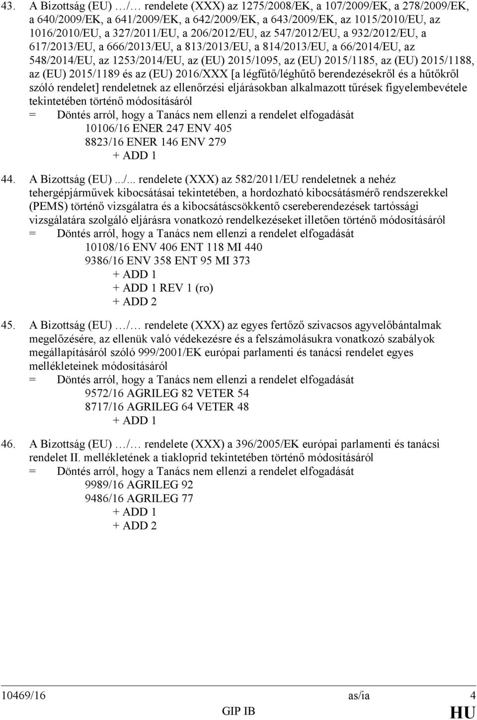 2015/1188, az (EU) 2015/1189 és az (EU) 2016/XXX [a légfűtő/léghűtő berendezésekről és a hűtőkről szóló rendelet] rendeletnek az ellenőrzési eljárásokban alkalmazott tűrések figyelembevétele