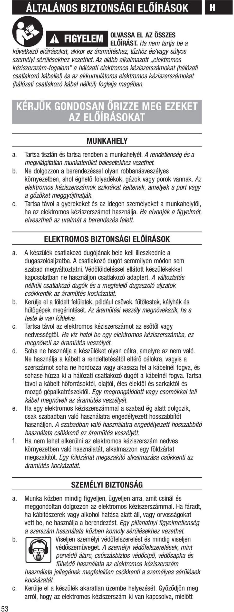 nélkül) foglalja magában. KÉRJÜK GONOSN ŐRIZZE MEG EZEKET Z ELŐÍRÁSOKT Munkahely a. Tartsa tisztán és tartsa rendben a munkahelyét.