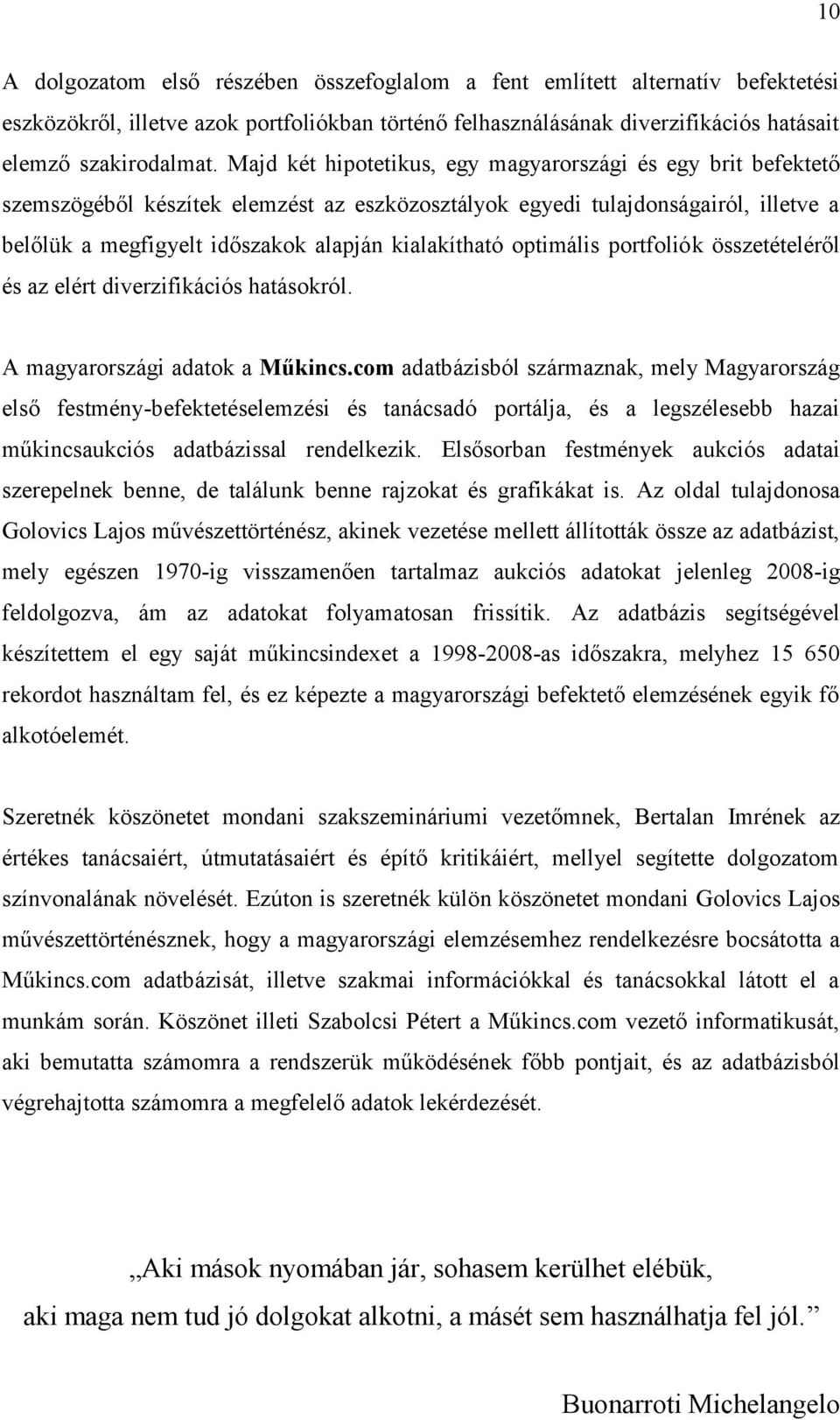 optimális portfoliók összetételéről és az elért diverzifikációs hatásokról. A magyarországi adatok a Műkincs.