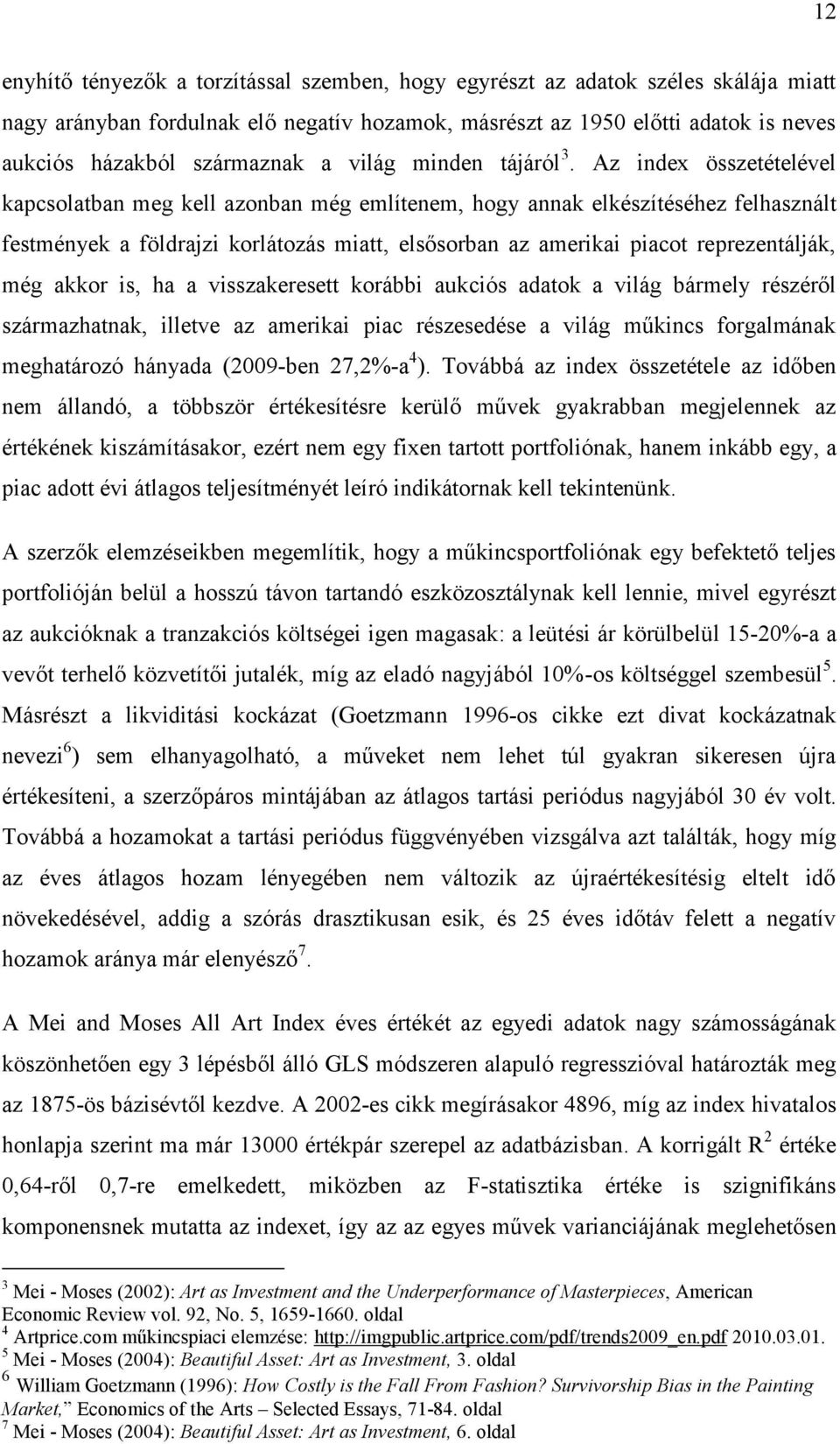 Az index összetételével kapcsolatban meg kell azonban még említenem, hogy annak elkészítéséhez felhasznált festmények a földrajzi korlátozás miatt, elsősorban az amerikai piacot reprezentálják, még