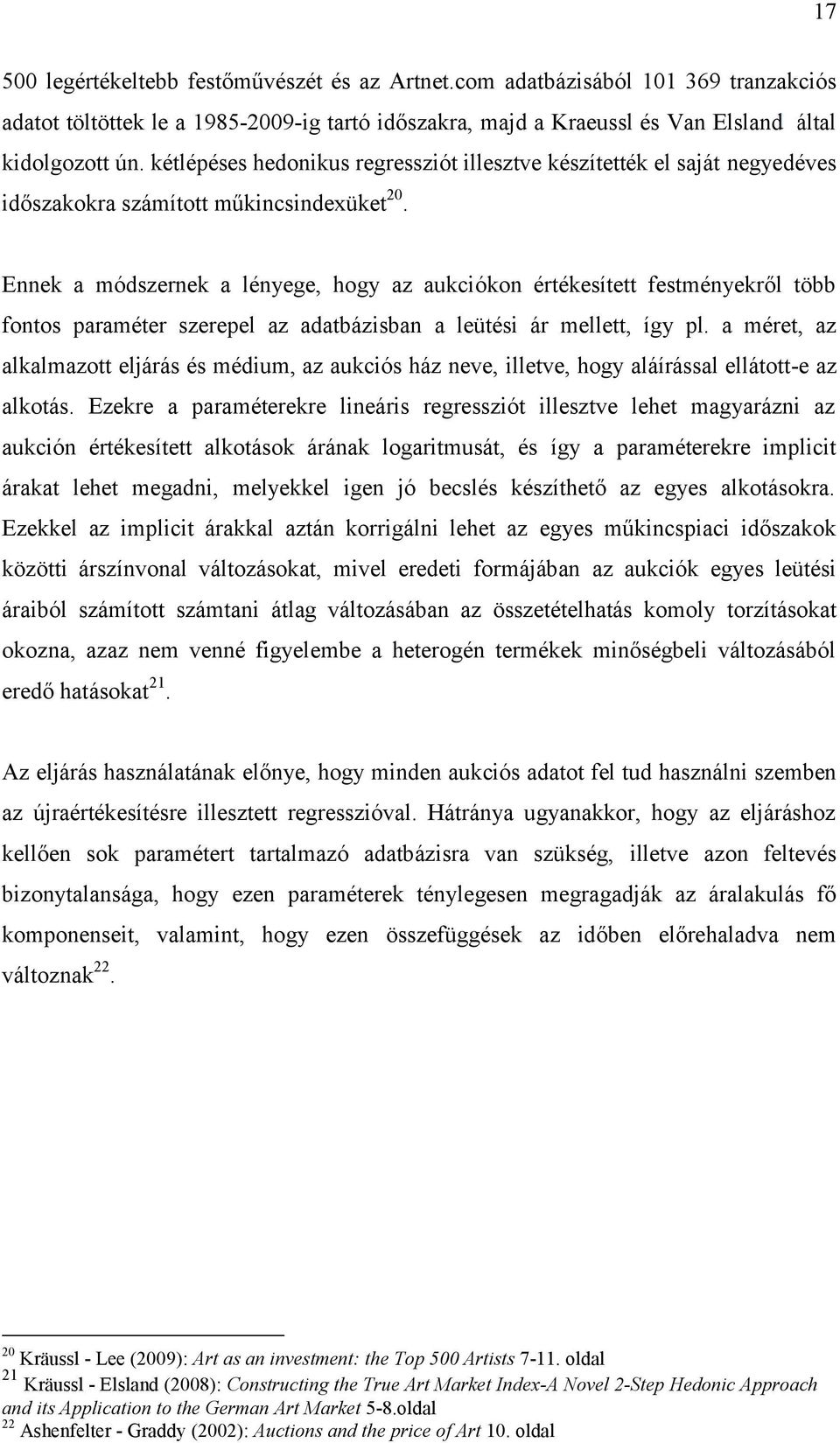 Ennek a módszernek a lényege, hogy az aukciókon értékesített festményekről több fontos paraméter szerepel az adatbázisban a leütési ár mellett, így pl.
