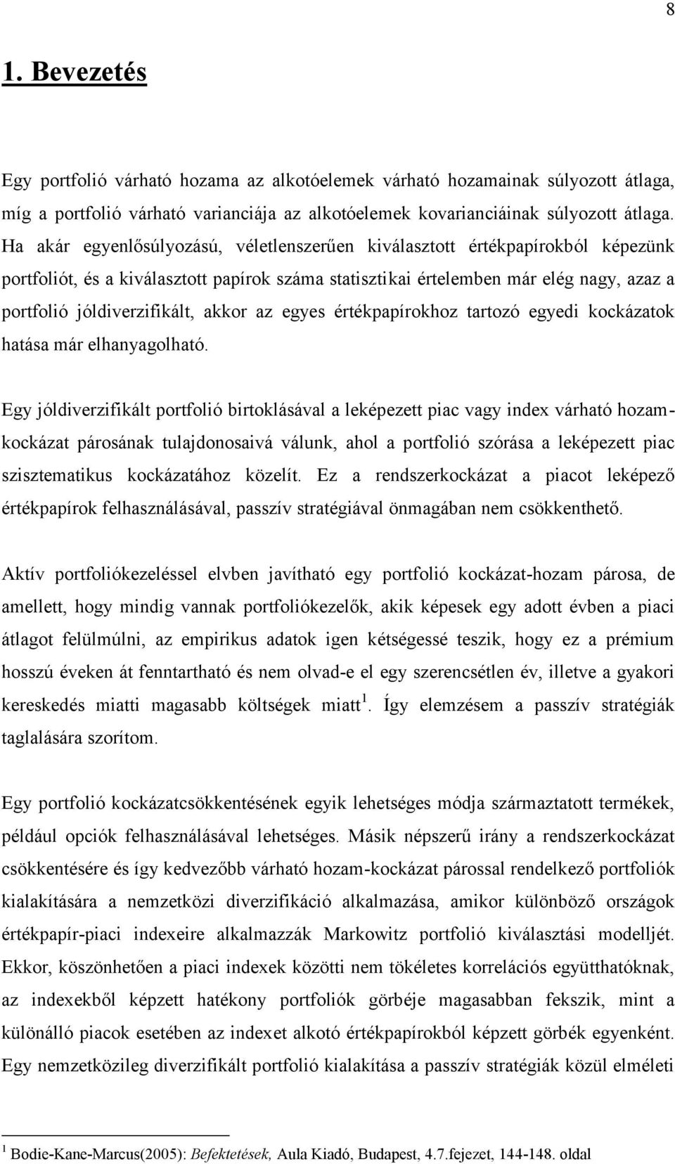 akkor az egyes értékpapírokhoz tartozó egyedi kockázatok hatása már elhanyagolható.