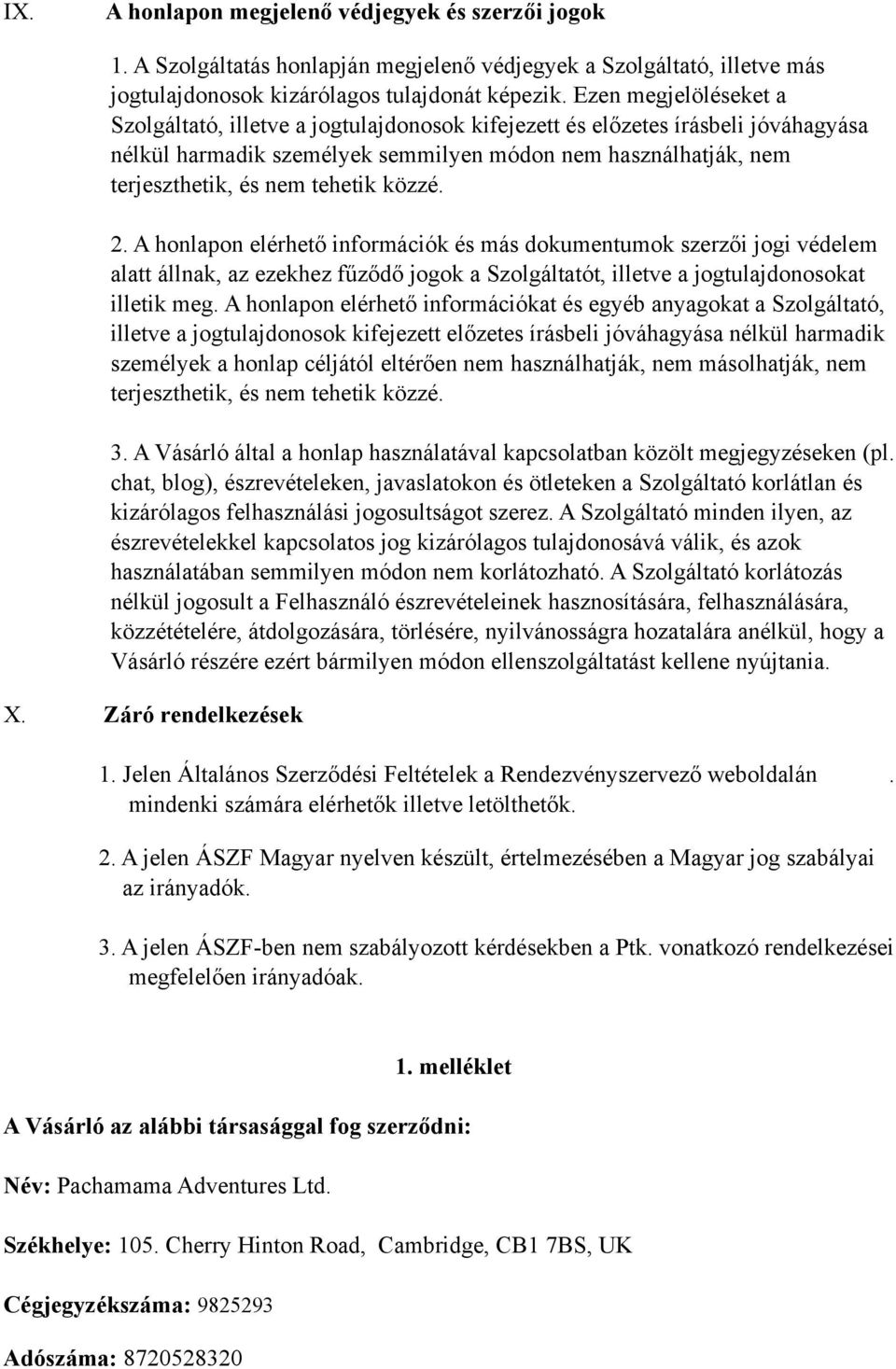 közzé. 2. A honlapon elérhető információk és más dokumentumok szerzői jogi védelem alatt állnak, az ezekhez fűződő jogok a Szolgáltatót, illetve a jogtulajdonosokat illetik meg.