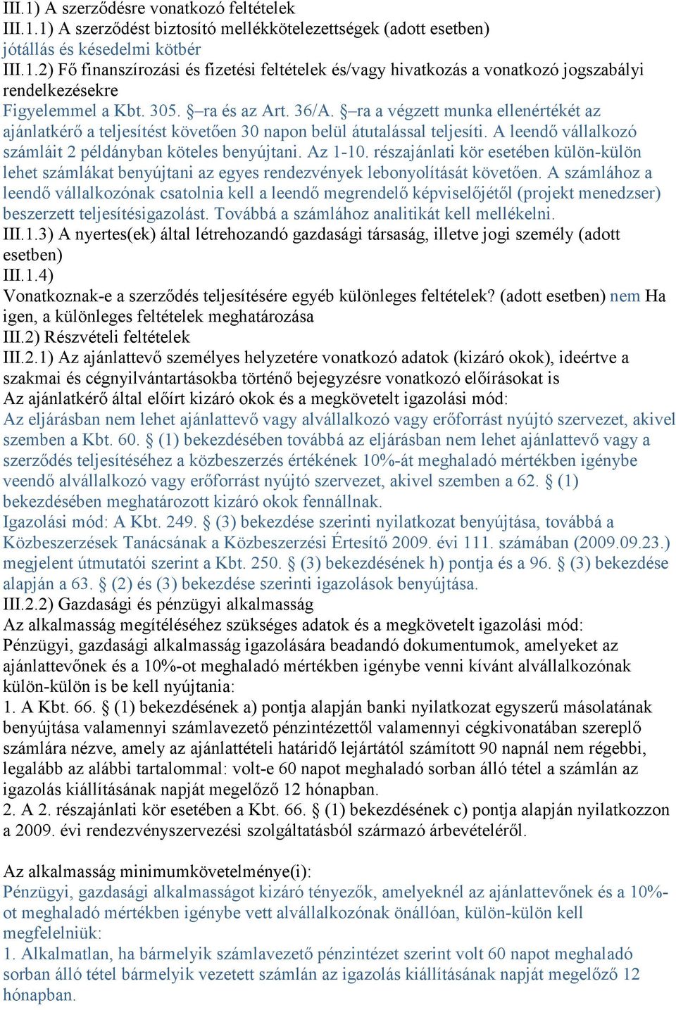 Az 1-10. részajánlati kör esetében külön-külön lehet számlákat benyújtani az egyes rendezvények lebonyolítását követıen.