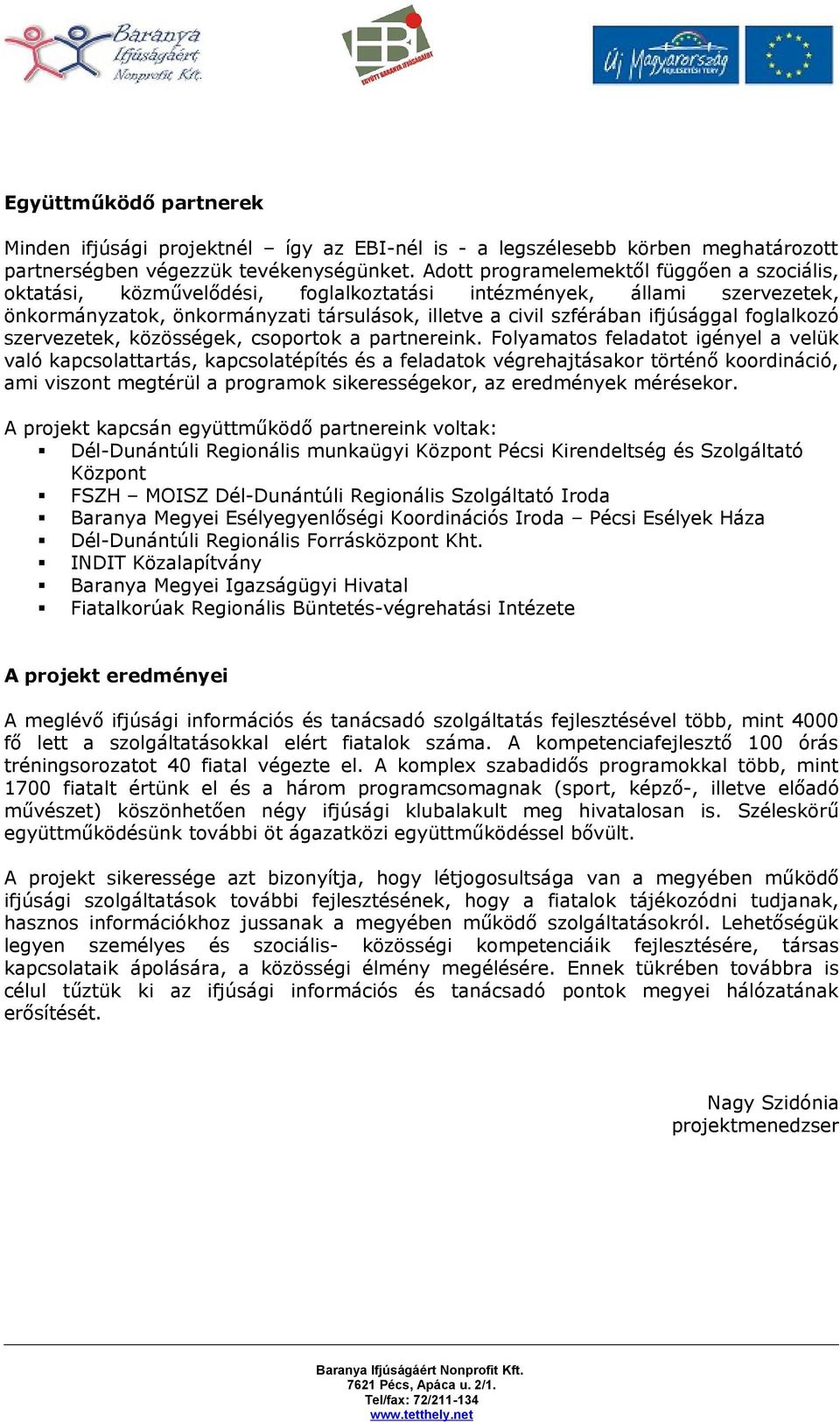 foglalkozó szervezetek, közösségek, csoportok a partnereink.