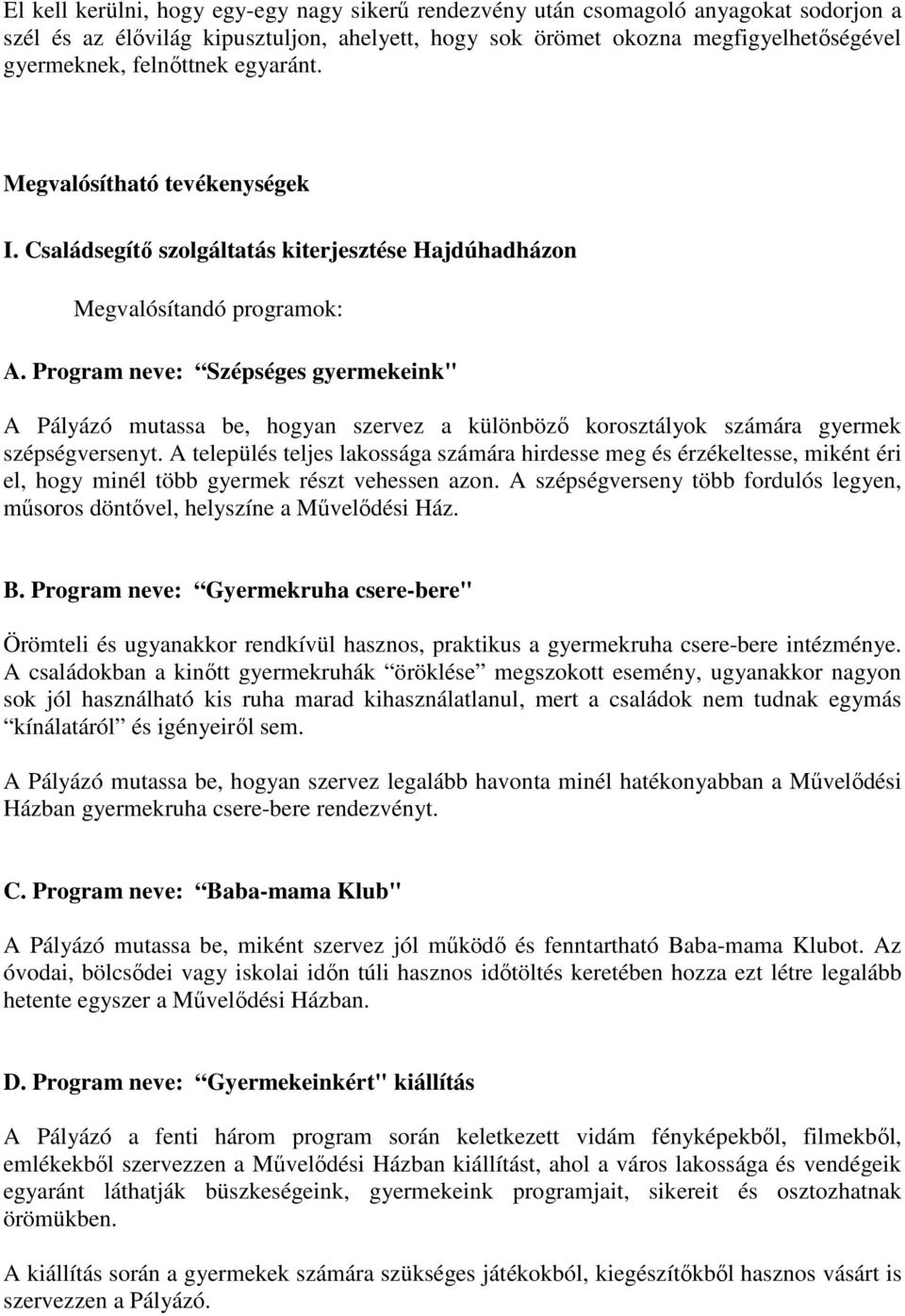 Program neve: Szépséges gyermekeink" A Pályázó mutassa be, hogyan szervez a különböző korosztályok számára gyermek szépségversenyt.