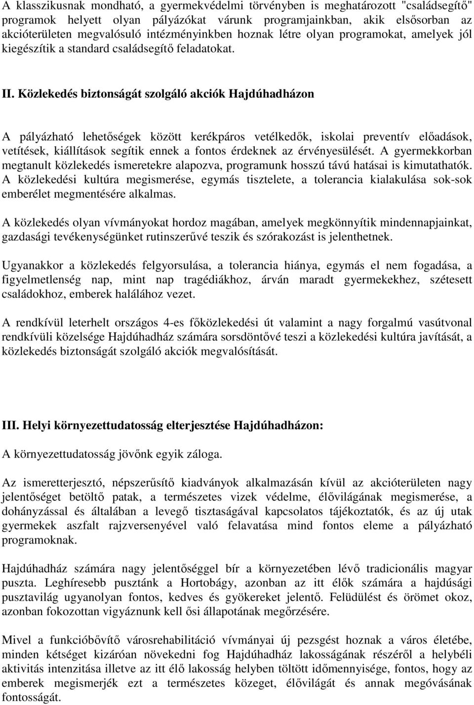 Közlekedés biztonságát szolgáló akciók Hajdúhadházon A pályázható lehetőségek között kerékpáros vetélkedők, iskolai preventív előadások, vetítések, kiállítások segítik ennek a fontos érdeknek az