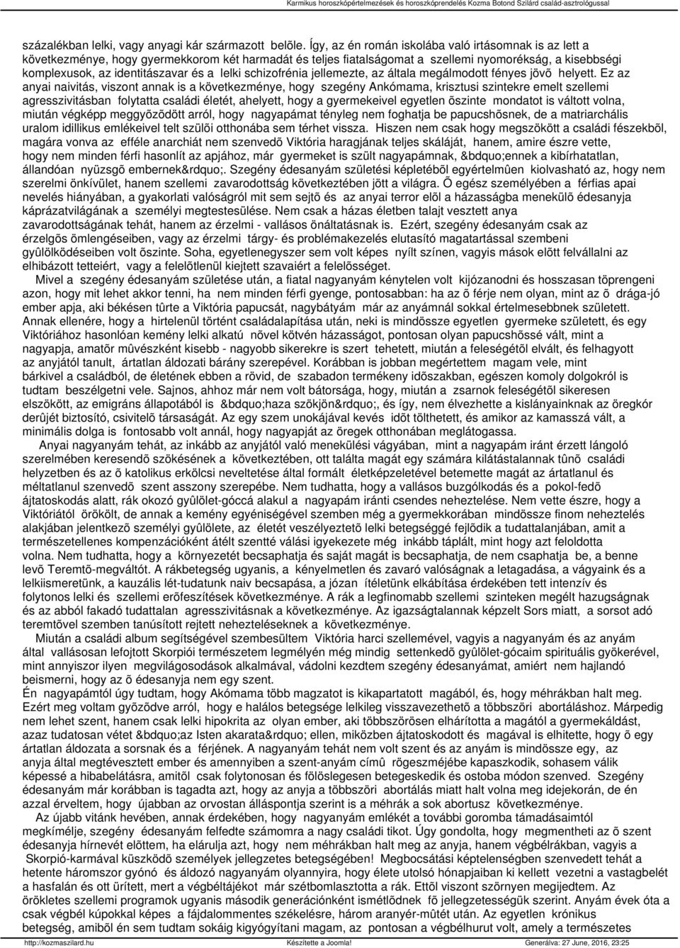 lelki schizofrénia jellemezte, az általa megálmodott fényes jövõ helyett.