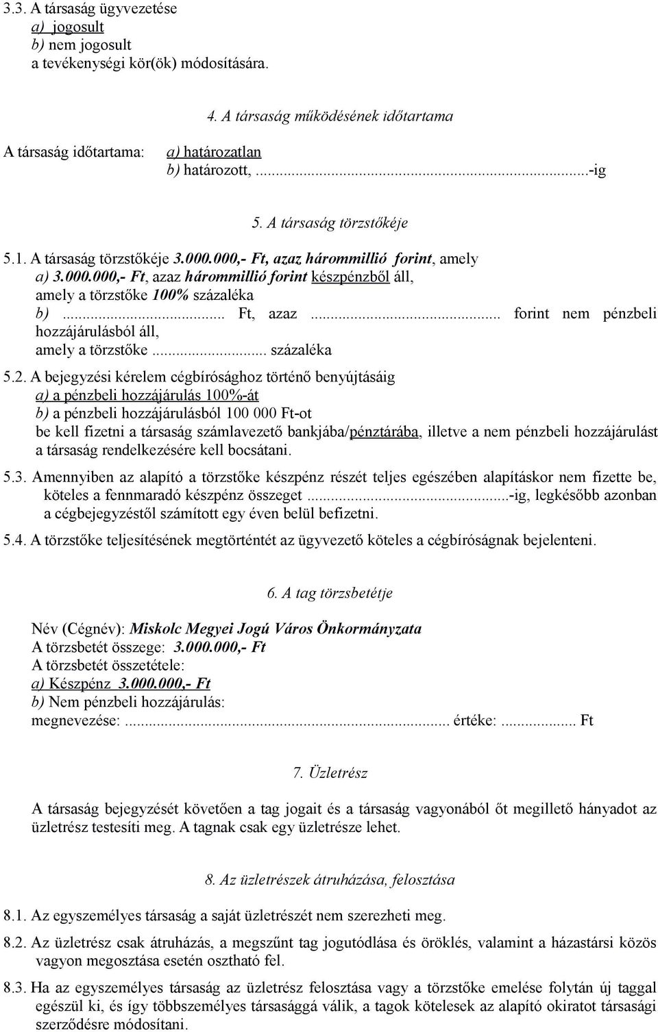 .. Ft, azaz... forint nem pénzbeli hozzájárulásból áll, amely a törzstőke... százaléka 5.2.