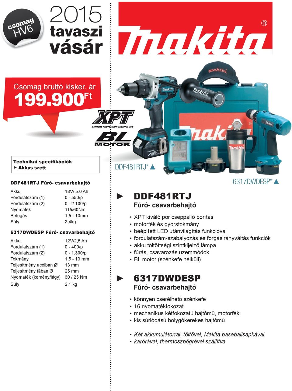 300/p Tokmány 1,5-13 mm Teljesítmény acélban Ø 13 mm Teljesítmény fában Ø 25 mm Nyomaték (kemény/lágy) 60 / 25 Nm 2,1 kg DDF481RTJ* DDF481RTJ Fúró- csavarbehajtó XPT kiváló por cseppálló borítás