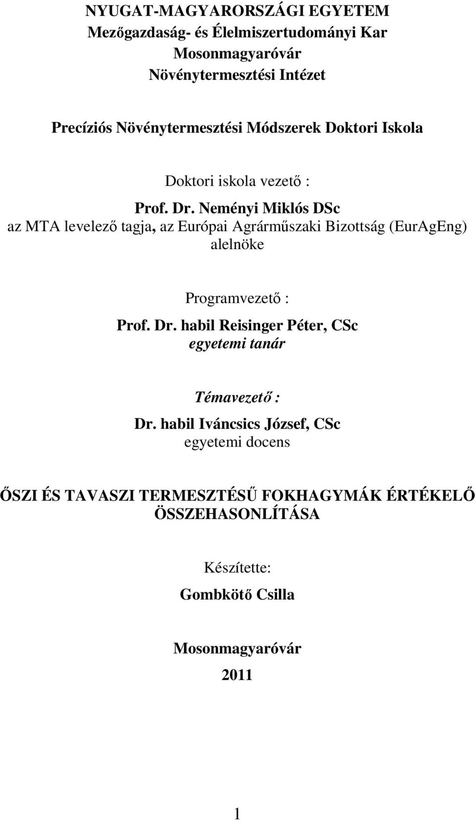 Neményi Miklós DSc az MTA levelezı tagja, az Európai Agrármőszaki Bizottság (EurAgEng) alelnöke Programvezetı : Prof. Dr.