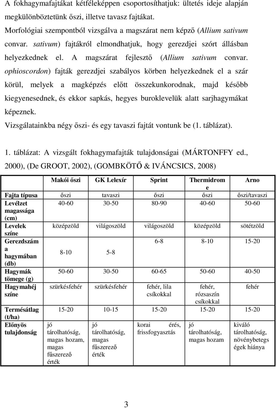 A magszárat fejlesztı (Allium sativum convar.