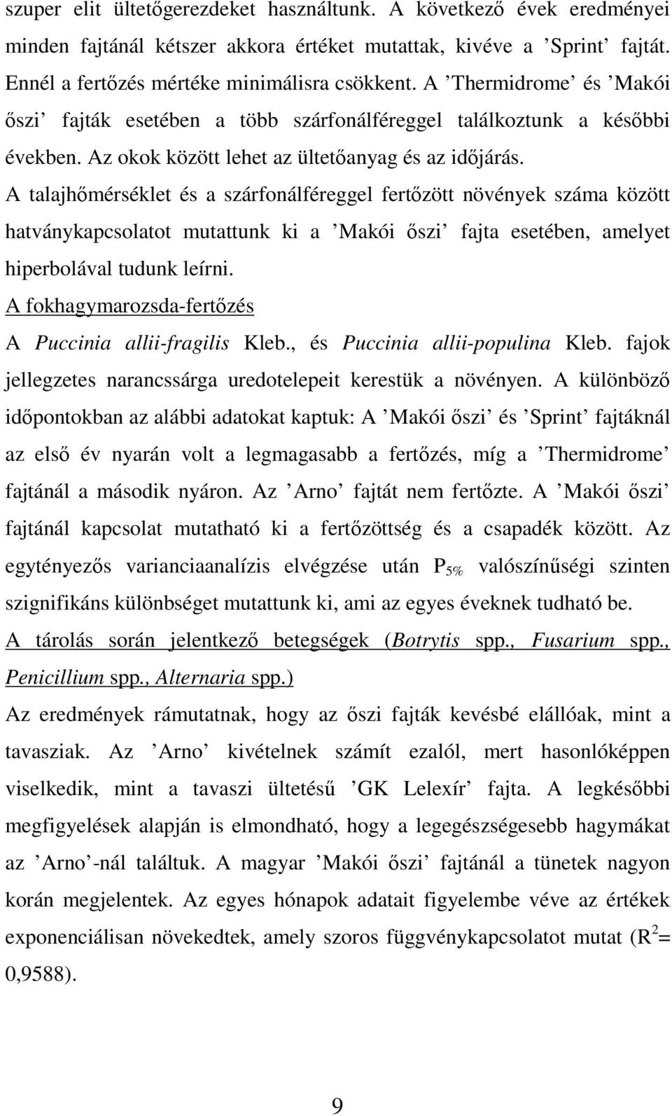 A talajhımérséklet és a szárfonálféreggel fertızött növények száma között hatványkapcsolatot mutattunk ki a Makói ıszi fajta esetében, amelyet hiperbolával tudunk leírni.