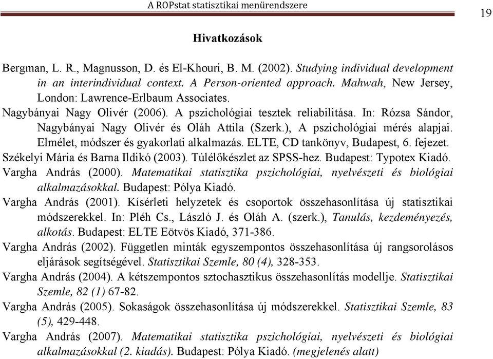 ), A pszichológiai mérés alapjai. Elmélet, módszer és gyakorlati alkalmazás. ELTE, CD tankönyv, Budapest, 6. fejezet. Székelyi Mária és Barna Ildikó (2003). Túlélőkészlet az SPSS-hez.