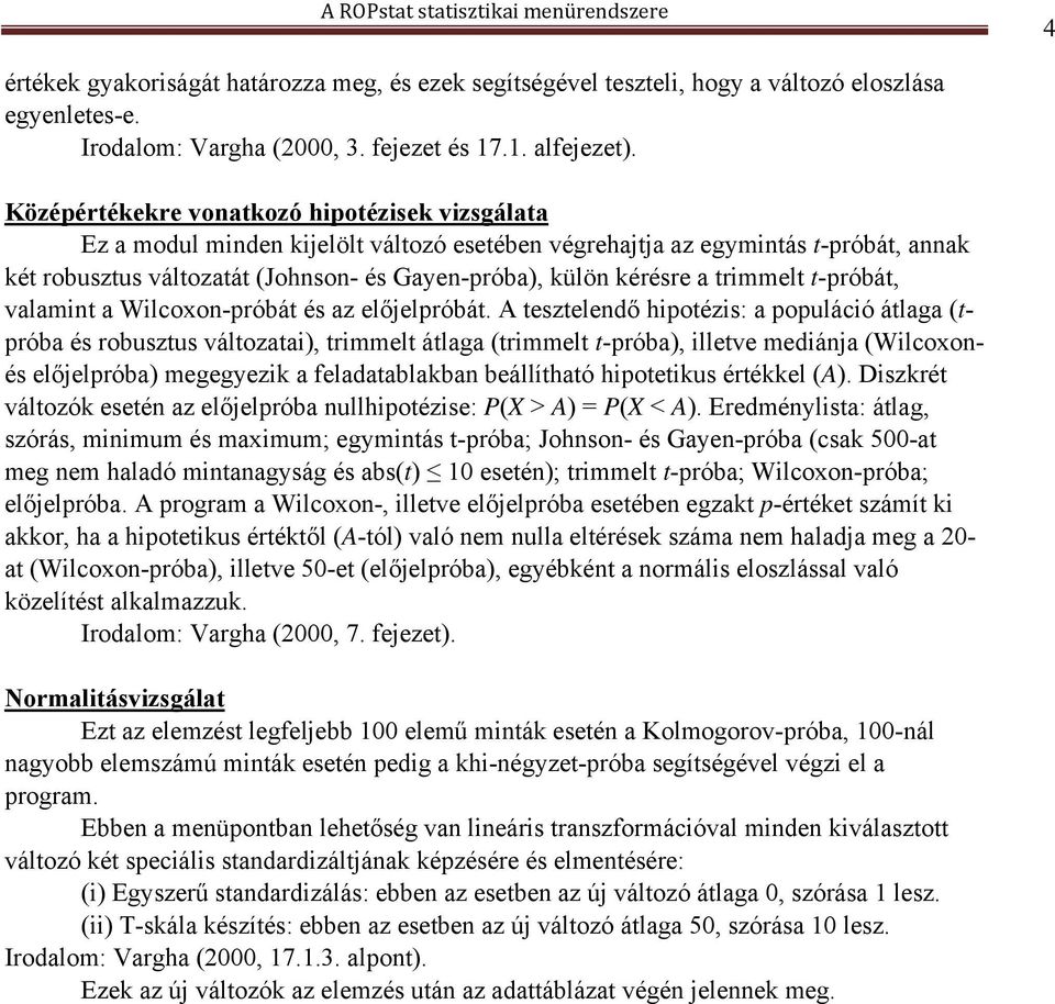 a trimmelt t-próbát, valamint a Wilcoxon-próbát és az előjelpróbát.