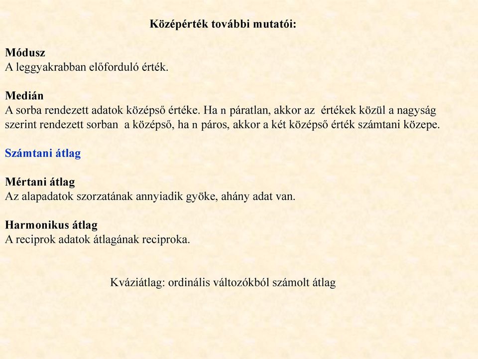 Ha n páratlan, akkor az értékek közül a nagyság szerint rendezett sorban a középső, ha n páros, akkor a két