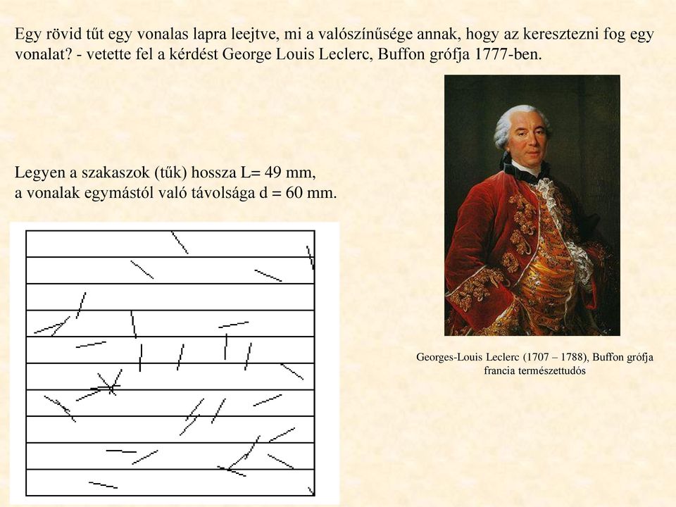 - vetette fel a kérdést George Louis Leclerc, Buffon grófja 1777-ben.