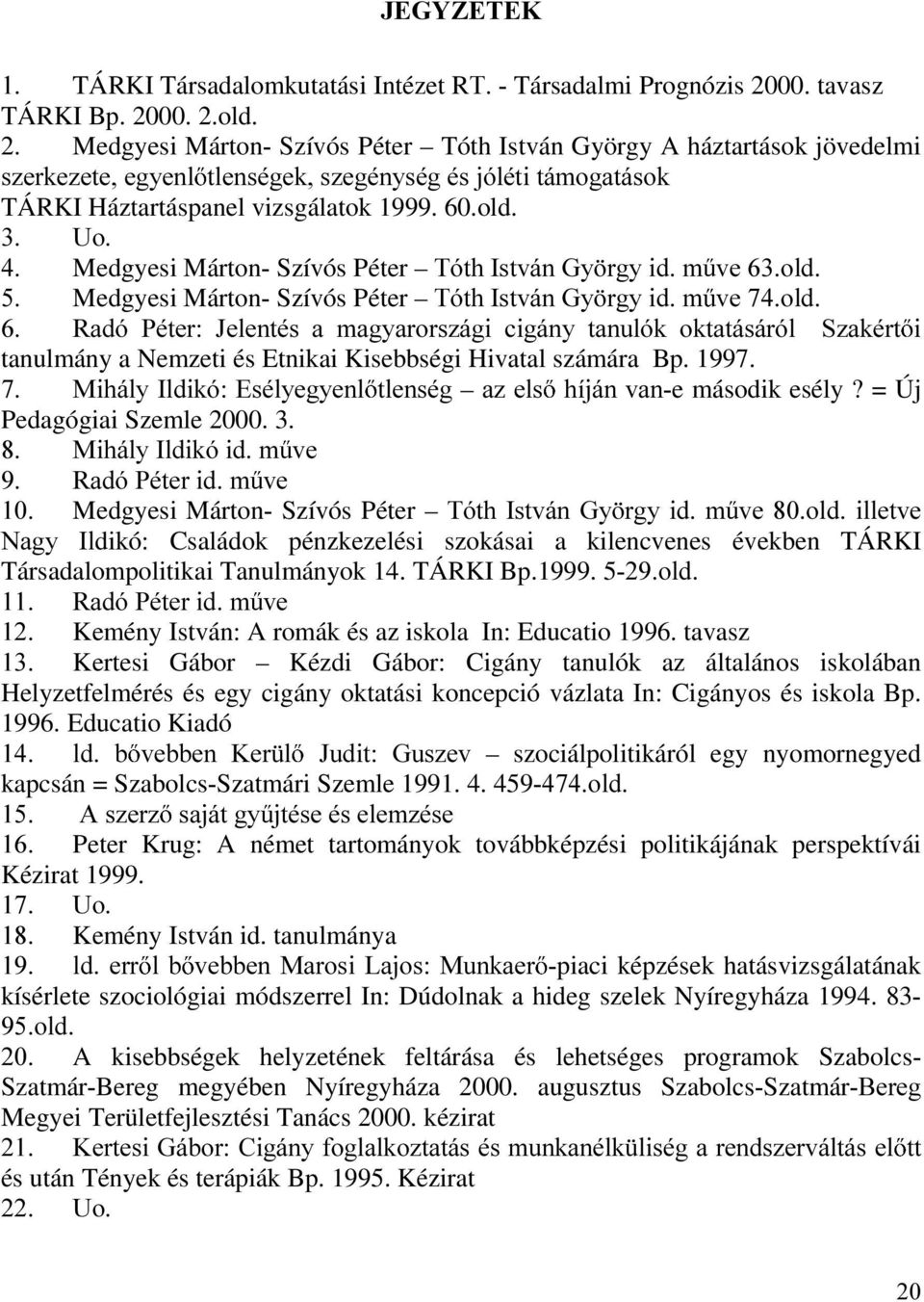 8R Medgyesi Márton Szívós Péter 7yWK,VWYiQ*\ UJ\LGP YHROG Medgyesi Márton Szívós Péter 7yWK,VWYiQ*\ UJ\LGP YHROG 5DGy 3pWHU -HOHQWpV D PDJ\DURUV]iJL FLJiQ\ WDQXOyN RNWDWiViUyO 6]DNpUW L tanulmány a